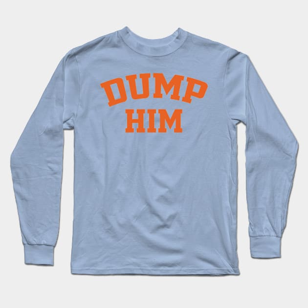 Dump Him Long Sleeve T-Shirt by Vixel Art